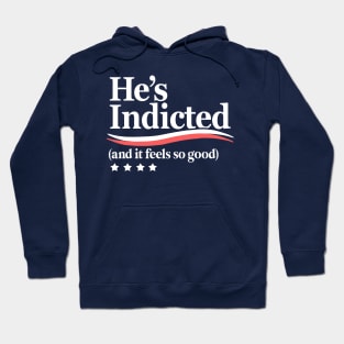 He's Indicted and It Feels So Good, Trump Arrest Hoodie